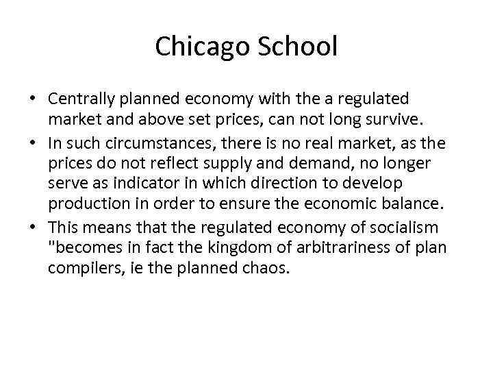 Chicago School • Centrally planned economy with the a regulated market and above set