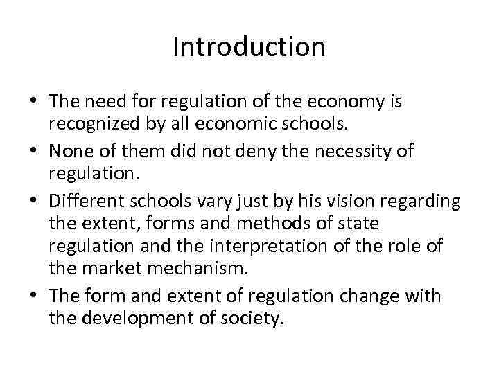 Introduction • The need for regulation of the economy is recognized by all economic