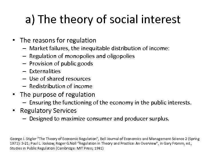 a) The theory of social interest • The reasons for regulation – – –