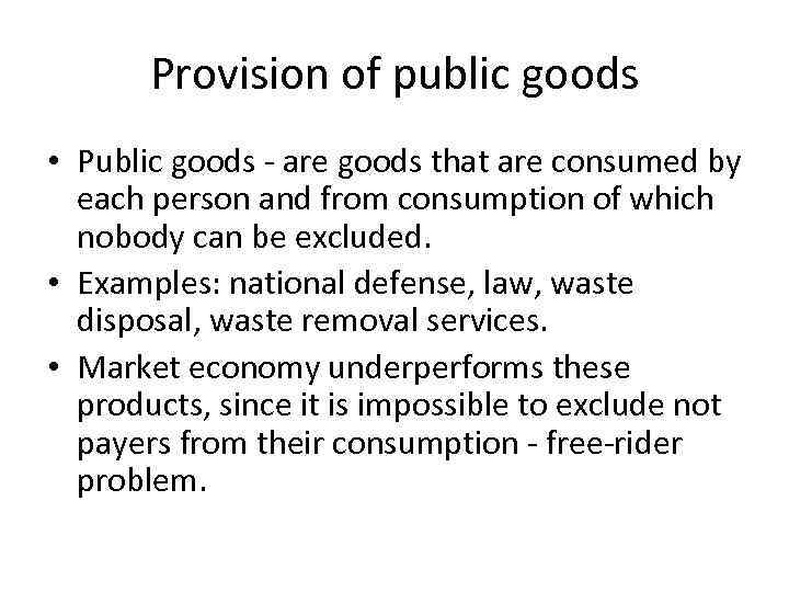 Provision of public goods • Public goods - are goods that are consumed by