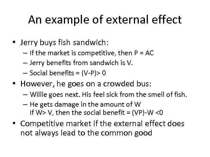 An example of external effect • Jerry buys fish sandwich: – If the market