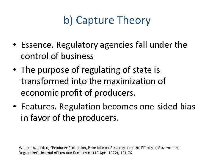 b) Capture Theory • Essence. Regulatory agencies fall under the control of business •