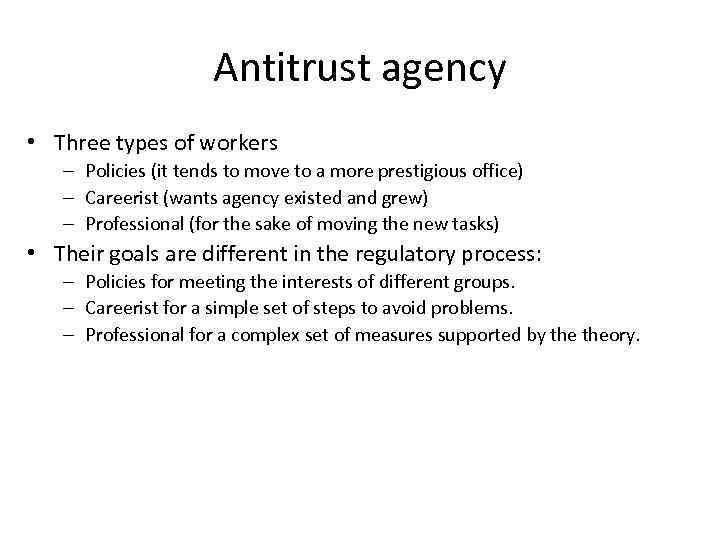 Antitrust agency • Three types of workers – Policies (it tends to move to