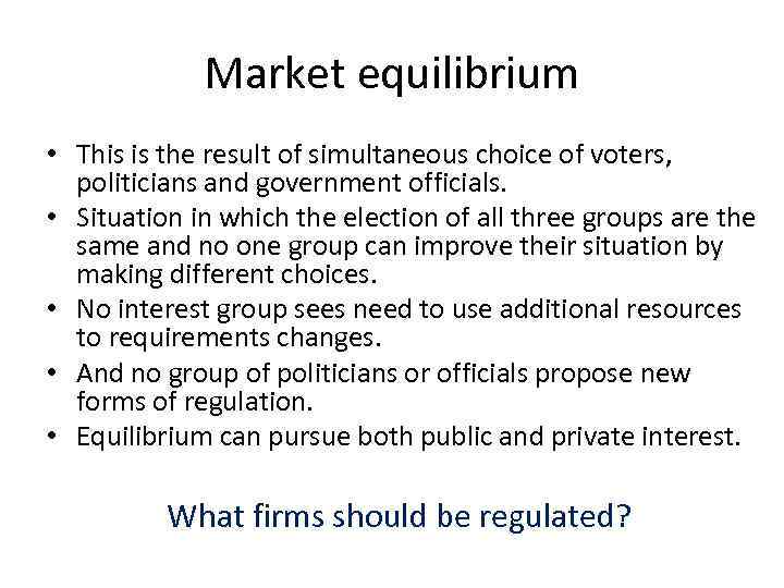 Market equilibrium • This is the result of simultaneous choice of voters, politicians and