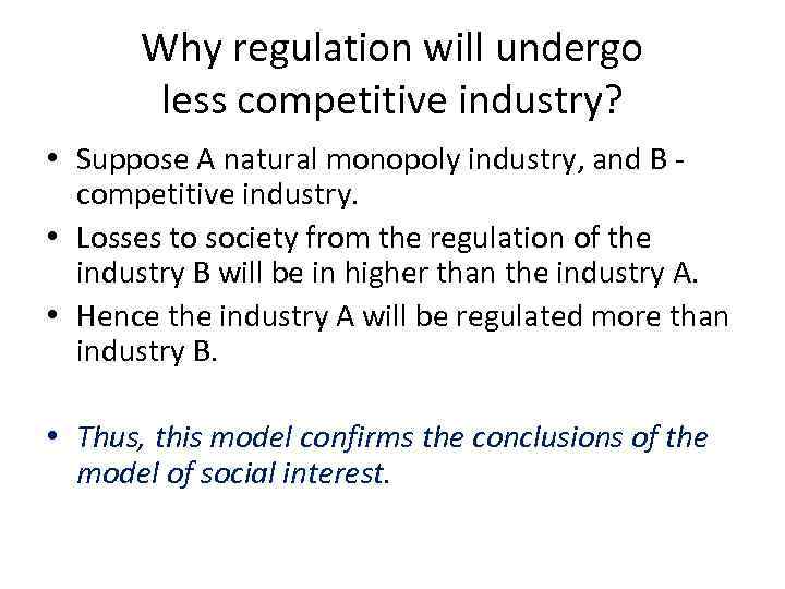 Why regulation will undergo less competitive industry? • Suppose A natural monopoly industry, and