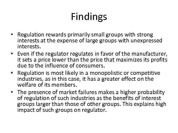 Findings • Regulation rewards primarily small groups with strong interests at the expense of