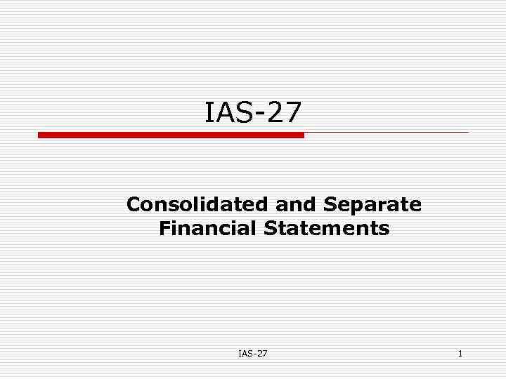 IAS-27 Consolidated and Separate Financial Statements IAS-27 1 