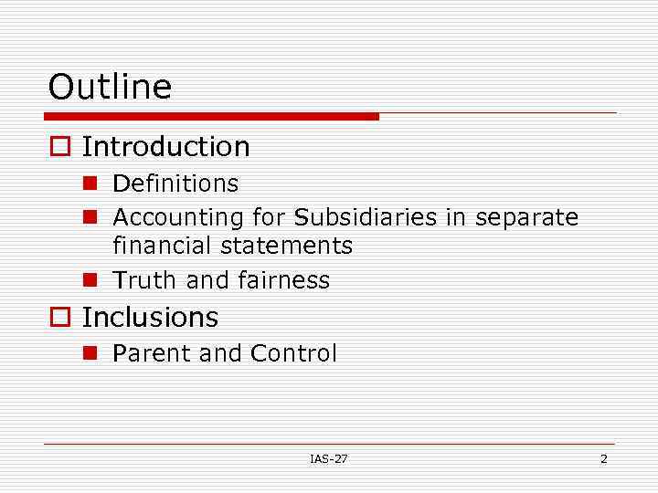 Outline o Introduction n Definitions n Accounting for Subsidiaries in separate financial statements n