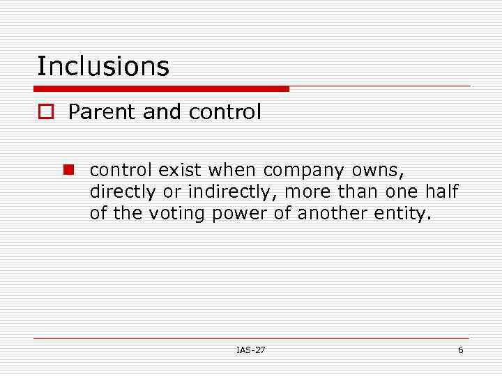 Inclusions o Parent and control n control exist when company owns, directly or indirectly,