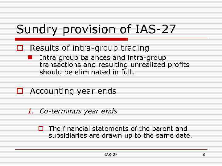 Sundry provision of IAS-27 o Results of intra-group trading n Intra group balances and