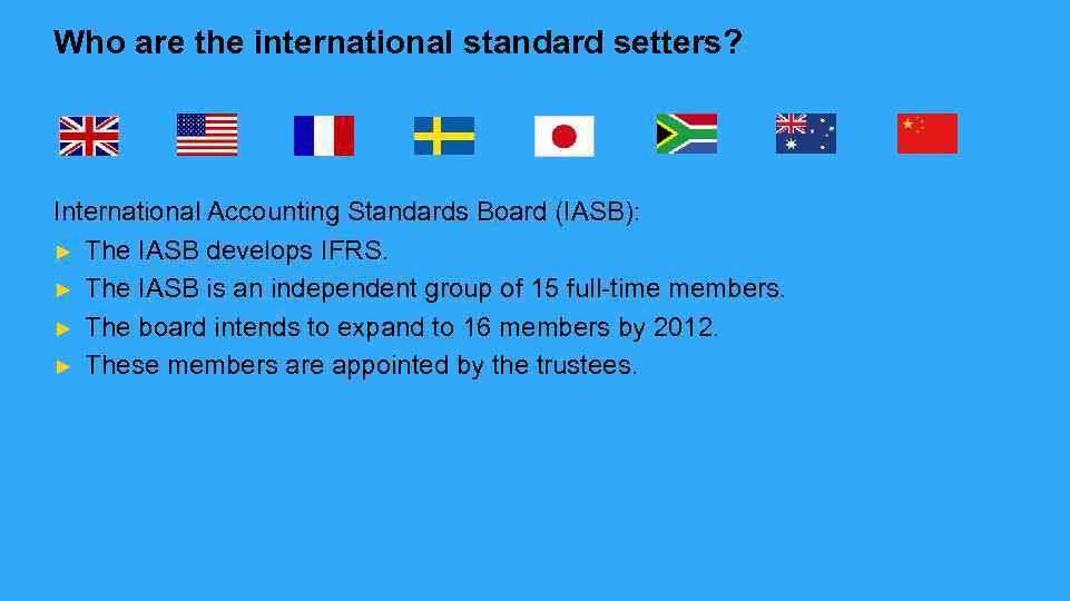 Who are the international standard setters? International Accounting Standards Board (IASB): ► The IASB