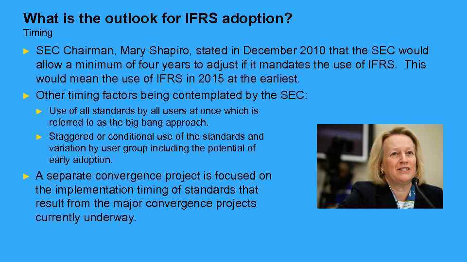 What is the outlook for IFRS adoption? Timing ► ► SEC Chairman, Mary Shapiro,