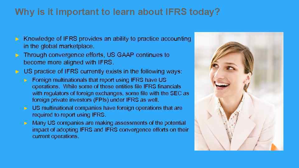 Why is it important to learn about IFRS today? ► ► ► Knowledge of
