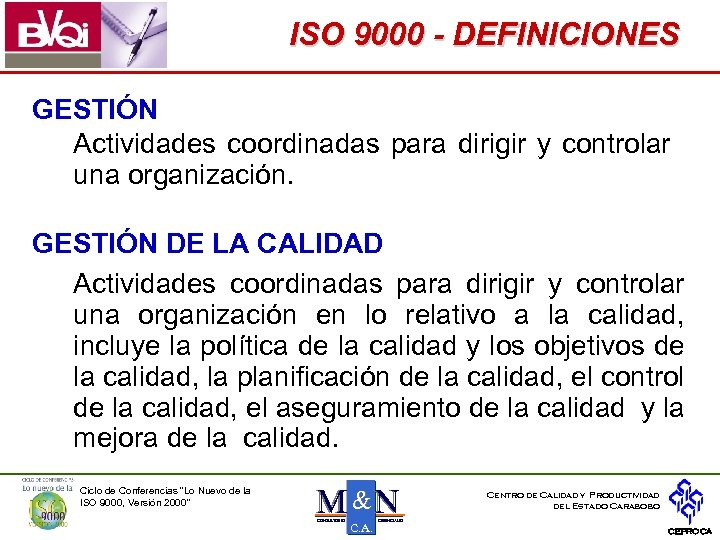 ISO 9000 - DEFINICIONES GESTIÓN Actividades coordinadas para dirigir y controlar una organización. GESTIÓN