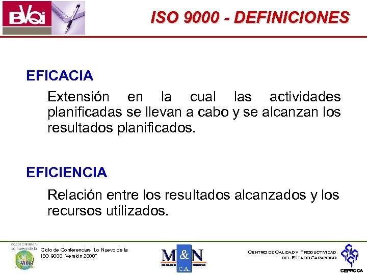 ISO 9000 - DEFINICIONES EFICACIA Extensión en la cual las actividades planificadas se llevan