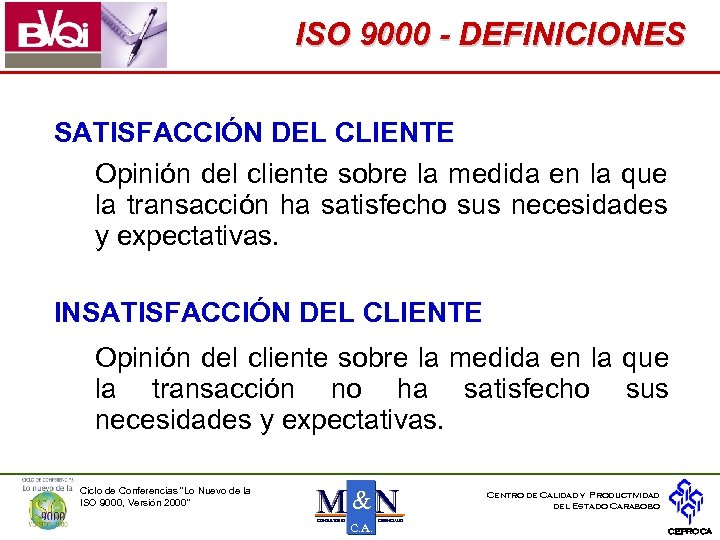ISO 9000 - DEFINICIONES SATISFACCIÓN DEL CLIENTE Opinión del cliente sobre la medida en