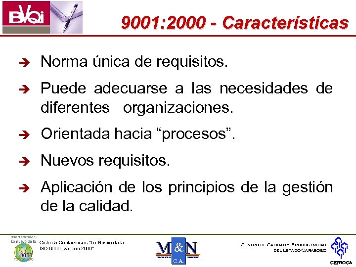 9001: 2000 - Características è Norma única de requisitos. è Puede adecuarse a las