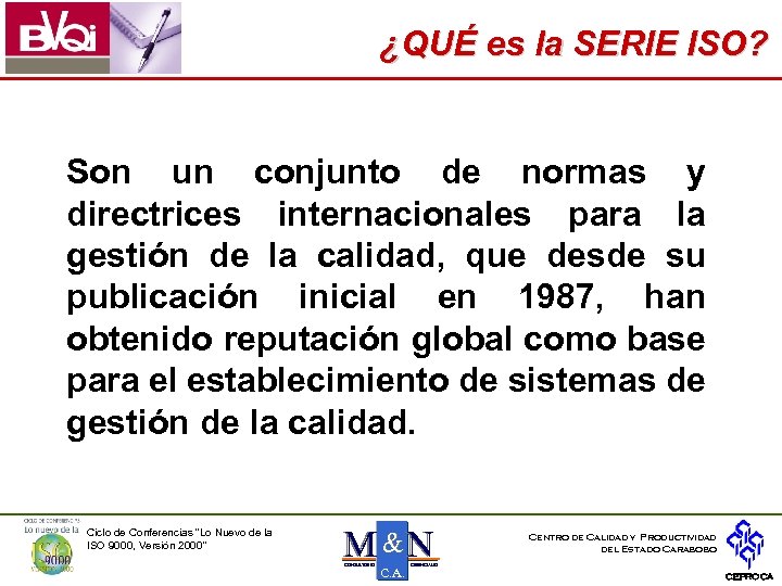 ¿QUÉ es la SERIE ISO? Son un conjunto de normas y directrices internacionales para