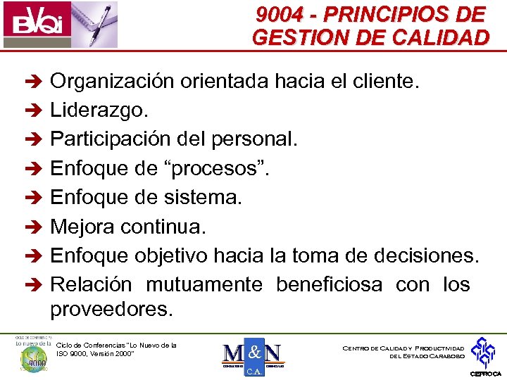 9004 - PRINCIPIOS DE GESTION DE CALIDAD è Organización orientada hacia el cliente. è
