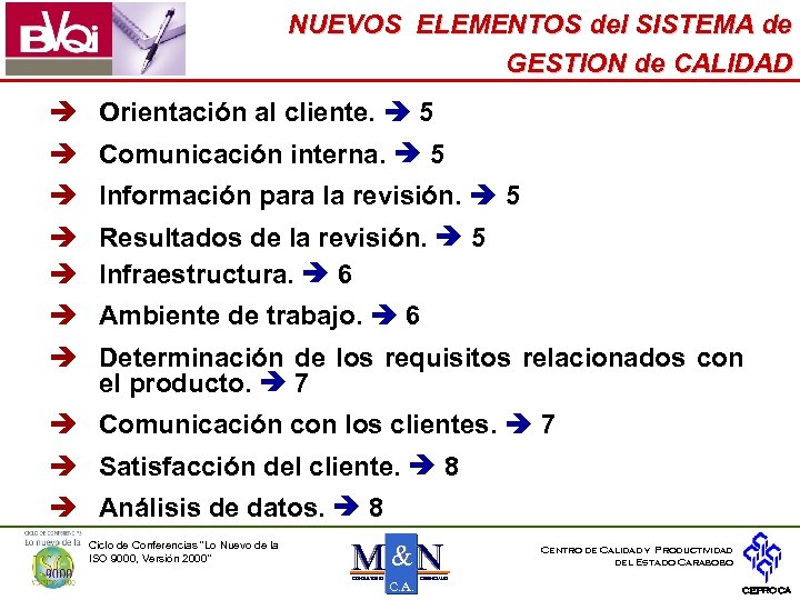 NUEVOS ELEMENTOS del SISTEMA de GESTION de CALIDAD è Orientación al cliente. 5 è