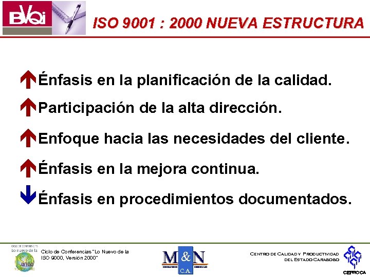 ISO 9001 : 2000 NUEVA ESTRUCTURA éÉnfasis en la planificación de la calidad. éParticipación