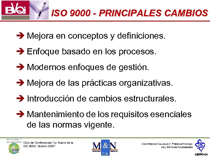 ISO 9000 - PRINCIPALES CAMBIOS è Mejora en conceptos y definiciones. è Enfoque basado