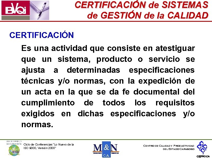 CERTIFICACIÓN de SISTEMAS de GESTIÓN de la CALIDAD CERTIFICACIÓN Es una actividad que consiste