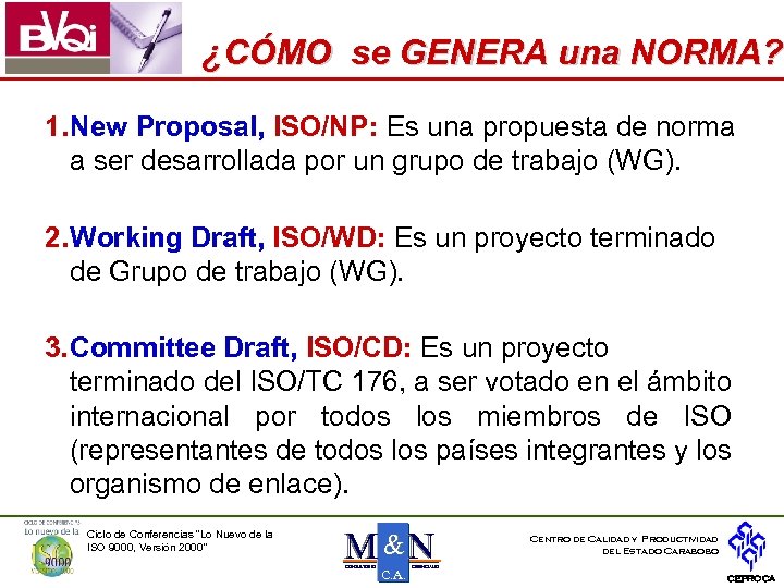 ¿CÓMO se GENERA una NORMA? 1. New Proposal, ISO/NP: Es una propuesta de norma