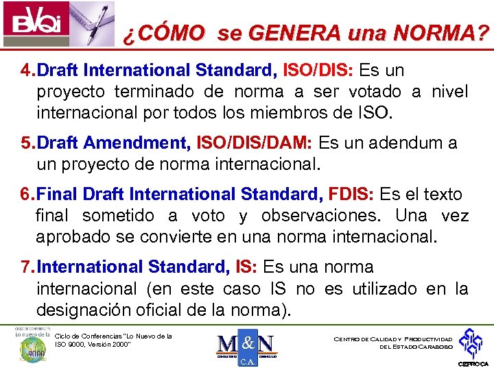 ¿CÓMO se GENERA una NORMA? 4. Draft International Standard, ISO/DIS: Es un proyecto terminado