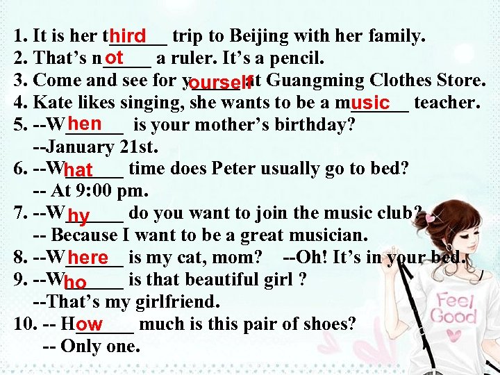 1. It is her t______ trip to Beijing with her family. hird 2. That’s
