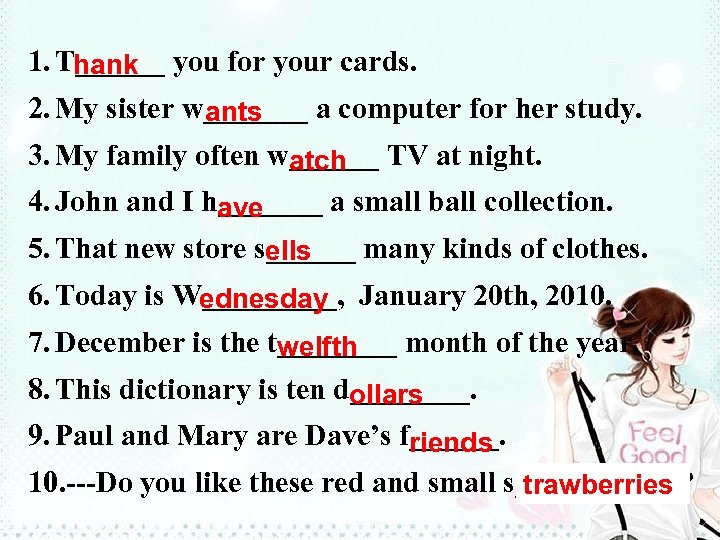 1. T______ you for your cards. hank 2. My sister w_______ a computer for