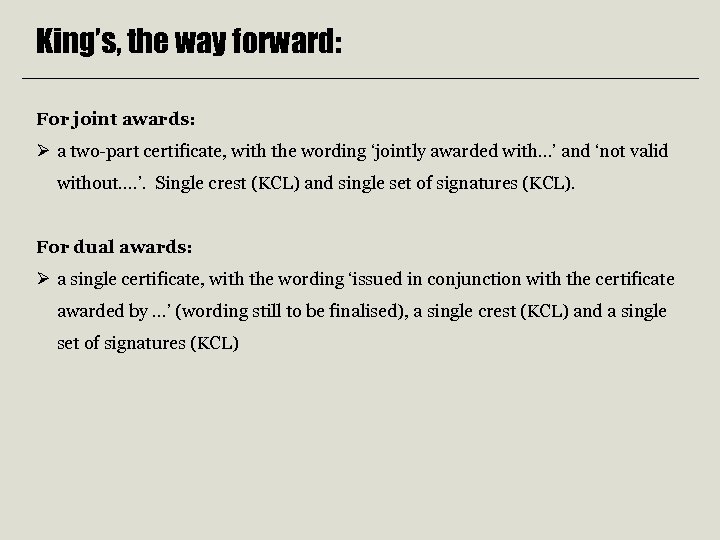 King’s, the way forward: For joint awards: Ø a two-part certificate, with the wording