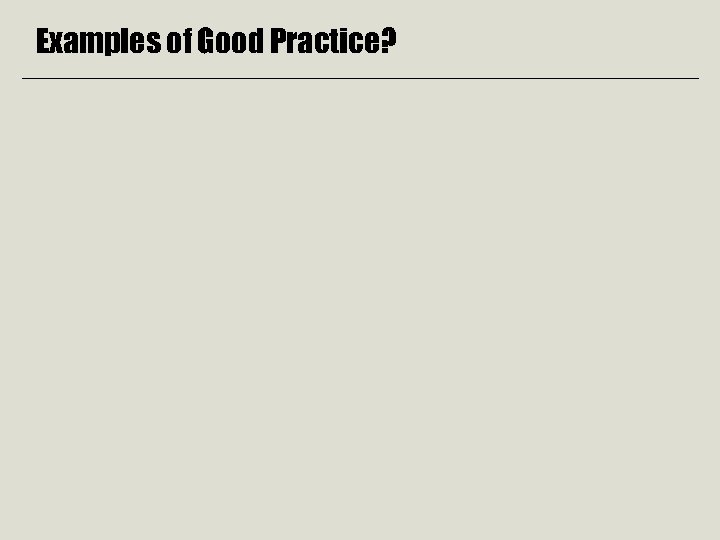 Examples of Good Practice? 