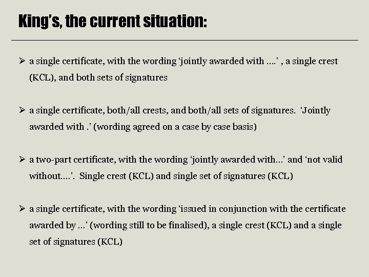 King’s, the current situation: Ø a single certificate, with the wording ‘jointly awarded with