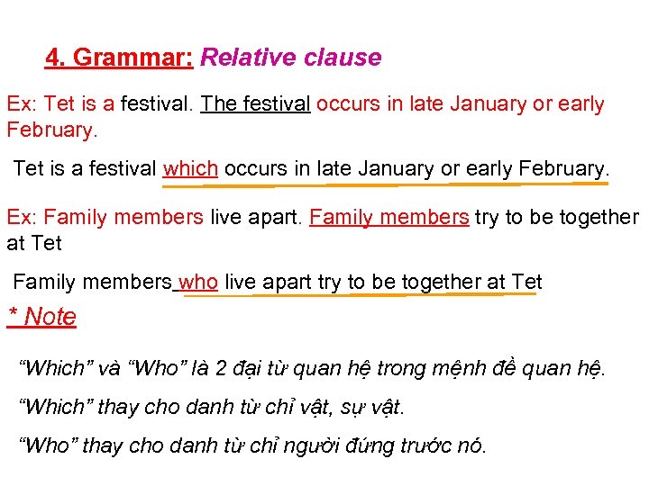 4. Grammar: Relative clause Ex: Tet is a festival. The festival occurs in late