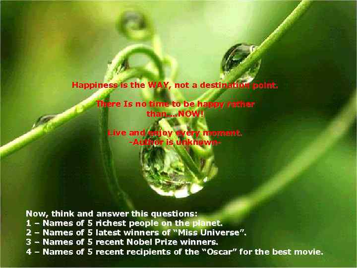 Happiness is the WAY, not a destination point. There Is no time to be