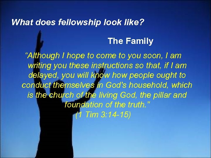 What does fellowship look like? The Family “Although I hope to come to you