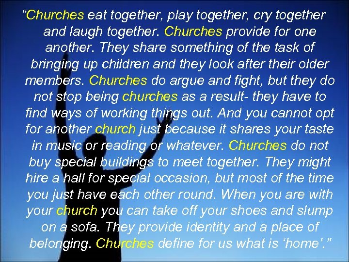 “Churches eat together, play together, cry together and laugh together. Churches provide for one