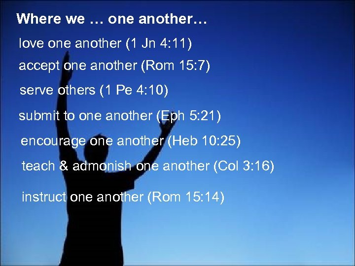 Where we … one another… love one another (1 Jn 4: 11) accept one