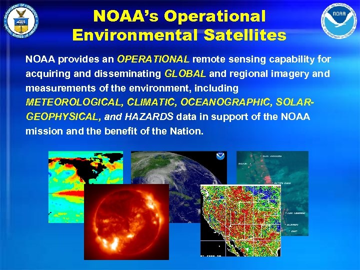 NOAA’s Operational Environmental Satellites NOAA provides an OPERATIONAL remote sensing capability for acquiring and