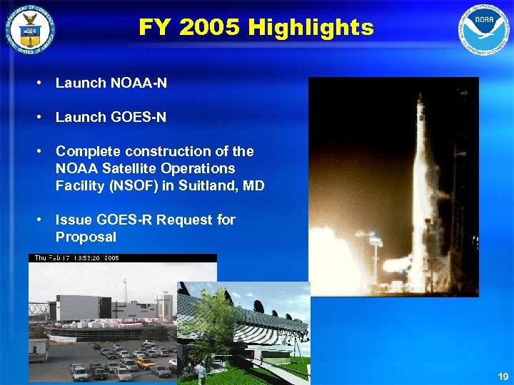 FY 2005 Highlights • Launch NOAA-N • Launch GOES-N • Complete construction of the