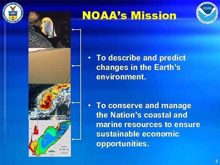 NOAA’s Mission • To describe and predict changes in the Earth’s environment. • To