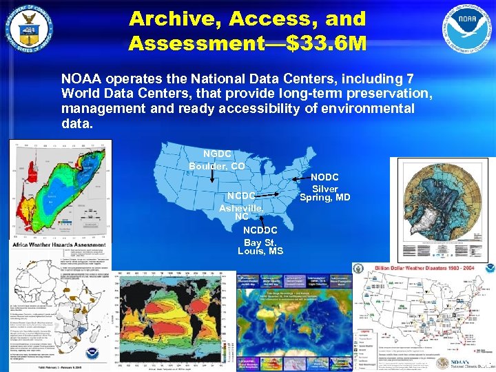 Archive, Access, and Assessment—$33. 6 M NOAA operates the National Data Centers, including 7