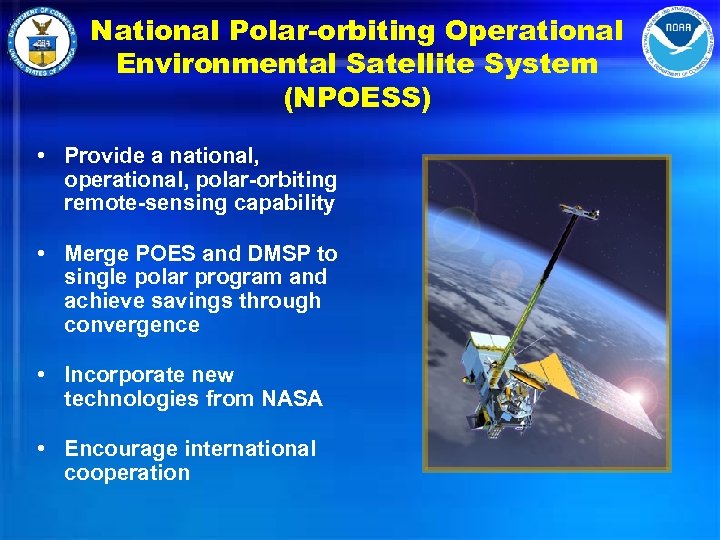 National Polar-orbiting Operational Environmental Satellite System (NPOESS) • Provide a national, operational, polar-orbiting remote-sensing