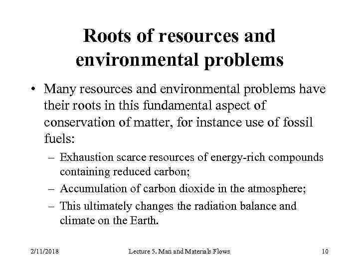 Roots of resources and environmental problems • Many resources and environmental problems have their