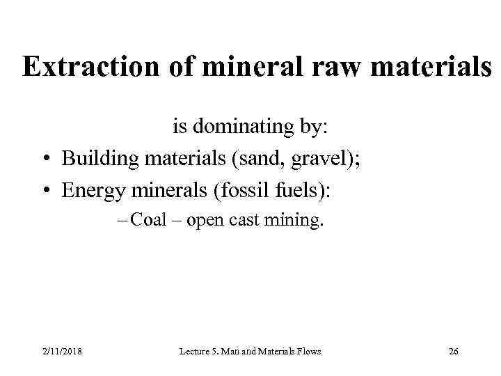 Extraction of mineral raw materials is dominating by: • Building materials (sand, gravel); •