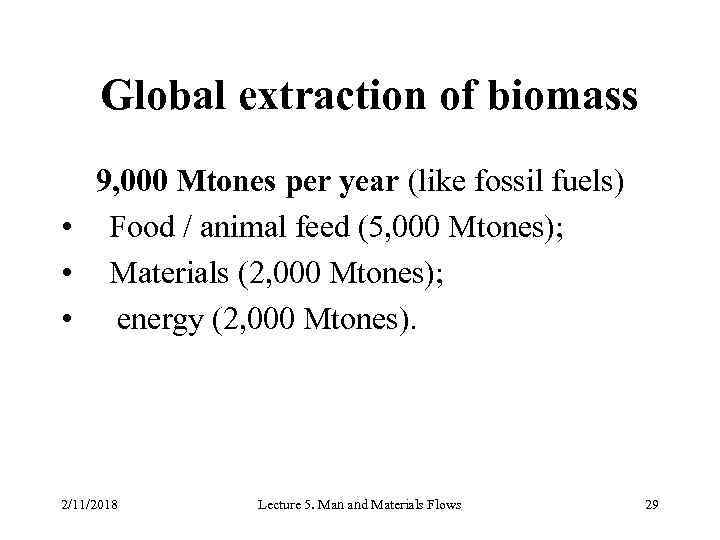 Global extraction of biomass 9, 000 Mtones per year (like fossil fuels) • Food