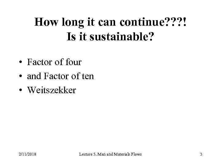 How long it can continue? ? ? ! Is it sustainable? • Factor of