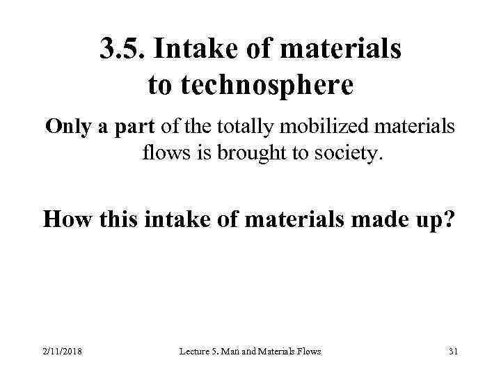 3. 5. Intake of materials to technosphere Only a part of the totally mobilized