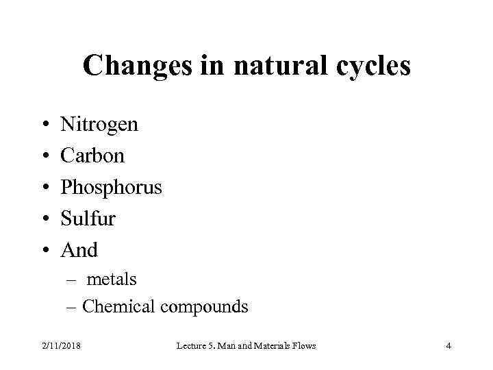 Changes in natural cycles • • • Nitrogen Carbon Phosphorus Sulfur And – metals